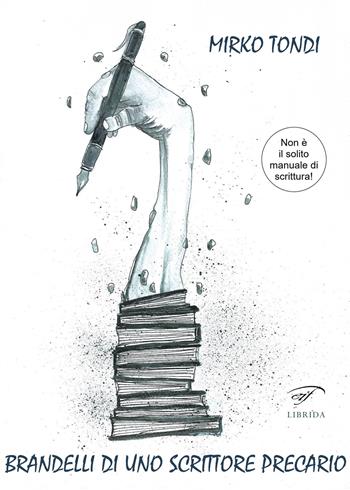 Brandelli di uno scrittore precario - Mirko Tondi - Libro Il Foglio Letterario Edizioni 2022 | Libraccio.it