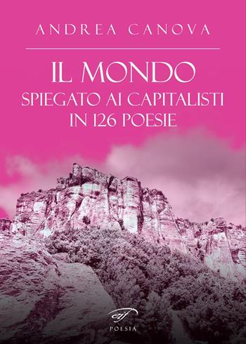 Il mondo spiegato ai capitalisti in 126 poesie - Andrea Canova - Libro Il Foglio Letterario Edizioni 2022, Poesia | Libraccio.it