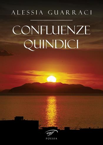 Confluenze quindici - Alessia Guarraci - Libro Ass. Culturale Il Foglio 2022, Poesia | Libraccio.it