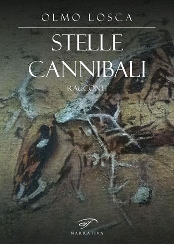 Stelle cannibali - Olmo Losca - Libro Il Foglio Letterario Edizioni 2022, Narrativa | Libraccio.it