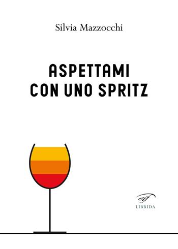 Aspettami con uno spritz - Silvia Mazzocchi - Libro Ass. Culturale Il Foglio 2023, Librida | Libraccio.it