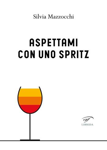 Aspettami con uno spritz - Silvia Mazzocchi - Libro Il Foglio Letterario Edizioni 2023, Librida | Libraccio.it
