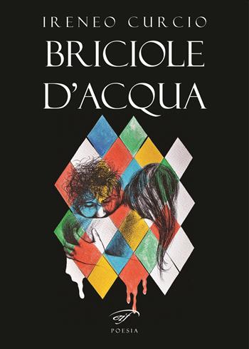 Briciole d'acqua - Ireneo Curcio - Libro Ass. Culturale Il Foglio 2023, Poesia | Libraccio.it