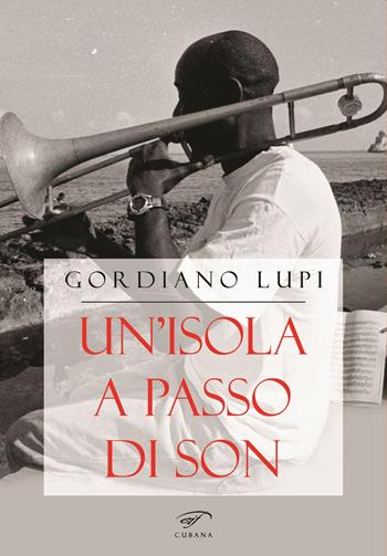 Un'isola a passo di son. Viaggio nella musica cubana - Gordiano Lupi - Libro Il Foglio Letterario Edizioni 2023, Cubana | Libraccio.it
