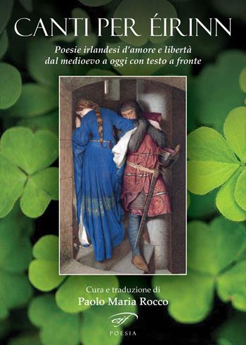 Canti per Éirinn. Poesie irlandesi d’amore e libertà dal Medioevo a oggi. Testo originale a fronte  - Libro Il Foglio Letterario Edizioni 2022, Poesia | Libraccio.it