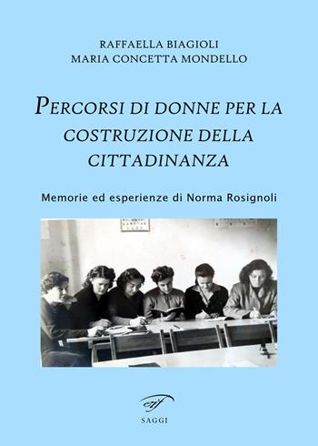 Percorsi di donne per la costruzione della cittadinanza. Memorie ed esperienze di Norma Rosignoli - Raffaella Biagioli, Maria Concetta Mondello - Libro Il Foglio Letterario Edizioni 2023, I saggi | Libraccio.it