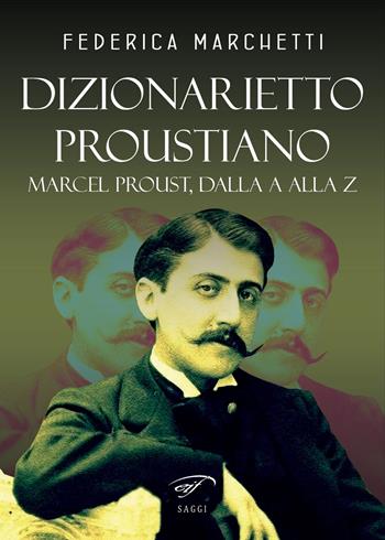 Dizionarietto proustiano. Marcel Proust, dalla A alla Z - Federica Marchetti - Libro Ass. Culturale Il Foglio 2023 | Libraccio.it