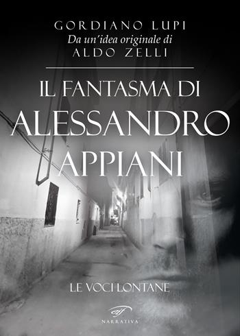 Il fantasma di Alessandro Appiani. Le voci lontane - Gordiano Lupi - Libro Il Foglio Letterario Edizioni 2023, Narrativa | Libraccio.it