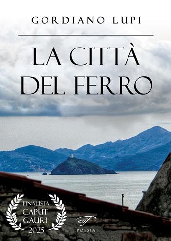 La città del ferro - Gordiano Lupi - Libro Il Foglio Letterario Edizioni 2024, Poesia | Libraccio.it