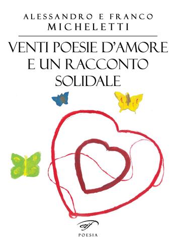 Venti poesie d'amore e un racconto solidale - Alessandro Micheletti, Franco Micheletti - Libro Il Foglio Letterario Edizioni 2023, Poesia | Libraccio.it