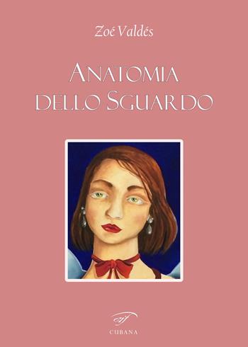 Anatomia dello sguardo. Ediz. multilingue - Zoé Valdés - Libro Il Foglio Letterario Edizioni 2024, Cubana | Libraccio.it