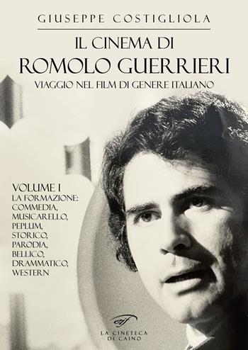 Il cinema di Romolo Guerrieri. Viaggio nel film di genere italiano - Giuseppe Costigliola - Libro Il Foglio Letterario Edizioni 2023, La cineteca di Caino | Libraccio.it