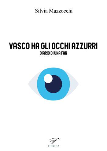 Vasco ha gli occhi azzurri. Diario di una fan - Silvia Mazzocchi - Libro Il Foglio Letterario Edizioni 2024, Librida | Libraccio.it