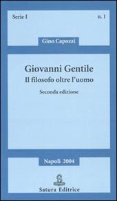 Giovanni Gentile. Il filosofo oltre l'uomo