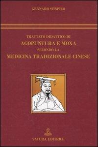 Trattato didattico di agopuntura e moxa secondo la medicina tradizionale cinese - Gennaro Serpico - Libro Satura 2005 | Libraccio.it
