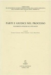 Parti e giudici nel processo. Dai diritti antichi all'attualità  - Libro Satura 2006, Università Napoli Fed. II. Diritto Romano | Libraccio.it
