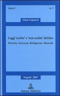Leggi «scritte» e «non scritte» del fare. Diritto, scienza, religione, morale - Gino Capozzi - Libro Satura 2007, Saggi | Libraccio.it