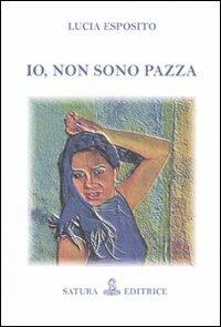 Io, non sono pazza - Lucia Esposito - Libro Satura 2011 | Libraccio.it