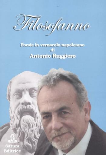 Filosofanno. Poesie in vernacolo napoletano - Antonio Ruggiero - Libro Satura 2011 | Libraccio.it