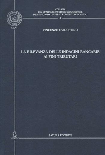 La rilevanza delle indagini bancarie ai fini tributari - Vincenzo D'Agostino - Libro Satura 2012, Univ. Napoli-Dipartim. scienze giuridiche | Libraccio.it
