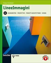 Lineeimmagini. Vol. B: Assonometrie, prospettive, progetti architettonici, design. Con espansione online