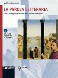 La parola letteraria. Testi e immagini della letteratura italiana ed europea. Per le Scuole superiori. Vol. 1: Dall'alto Medioevo al Seicento. - Melfino Materazzi - Libro Loescher 2008 | Libraccio.it