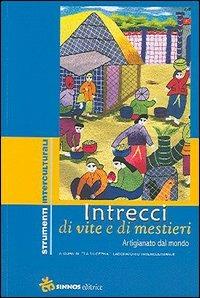 Intrecci di vite e di mestieri. Artigianato dal mondo  - Libro Sinnos 2005, Segni. Strumenti interculturali | Libraccio.it