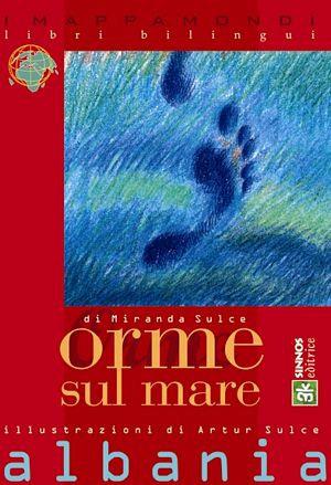 Orme sul mare. Testo albanese a fronte - Miranda Sulce - Libro Sinnos 2006, I mappamondi | Libraccio.it