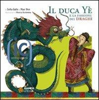Il duca Yè e la passione per i draghi. Ediz. illustrata - Sofia Gallo, Wen Mao - Libro Sinnos 2007, Fiabalandia. Intercultura | Libraccio.it