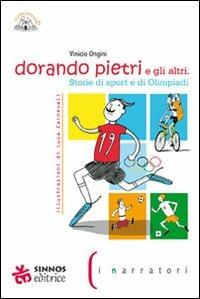 Dorando Pietri e gli altri. Storie di sport e di Olimpiadi - Vinicio Ongini - Libro Sinnos 2008, Fiabalandia. I narratori | Libraccio.it