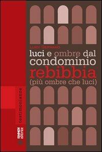 Luci e ombre dal condominio Rebibbia (più ombre che luci) - Luigi Germano - Libro Sinnos 2008, Segni. Testimonianze | Libraccio.it