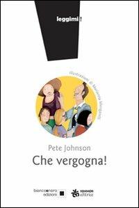 Che vergogna! - Pete Johnson - Libro Sinnos 2008, Leggimi! | Libraccio.it