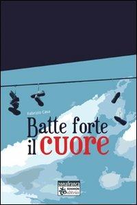 Batte forte il cuore - Fabrizio Casa - Libro Sinnos 2008, Segni. Zona franca | Libraccio.it