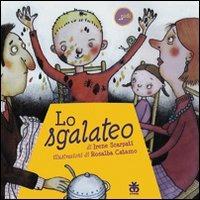 Lo sgalateo - Irene Scarpati, Rosalba Catamo - Libro Sinnos 2009, Fiabalandia. I nidi | Libraccio.it