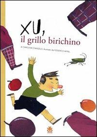 Xu, il grillo birichino. Ediz. illustrata - Carolina D'Angelo, Federico Appel - Libro Sinnos 2010 | Libraccio.it