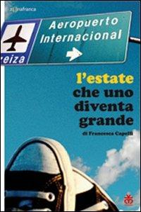L' estate che uno diventa grande - Francesca Capelli - Libro Sinnos 2010, Segni. Zona franca | Libraccio.it