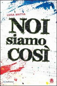 Noi siamo così - Luisa Mattia - Libro Sinnos 2012, Segni. Zona franca | Libraccio.it