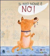Il mio nome è No! - Marta Altés - Libro Sinnos 2012 | Libraccio.it