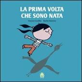 La prima volta che sono nata. Ediz. illustrata
