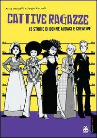 Cattive ragazze. 15 storie di donne audaci e coraggiose - Assia Petricelli, Sergio Riccardi - Libro Sinnos 2014, Leggimi! | Libraccio.it