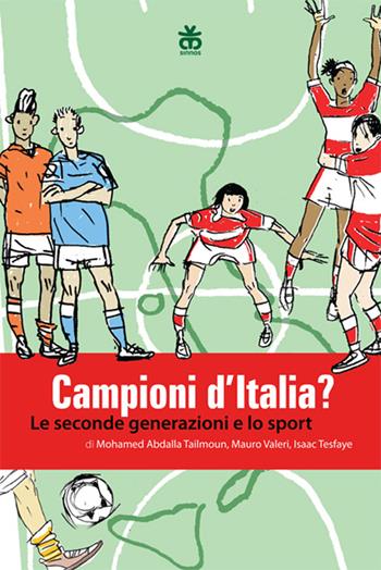 Campioni d'Italia? Le seconde generazioni e lo sport - Mohamed A. Tailmoun, Mauro Valeri, Isaac Tesfaye - Libro Sinnos 2014, Nuovo immaginario italiano | Libraccio.it