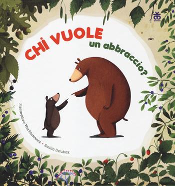 Chi vuole un abbraccio? Ediz. illustrata - Przemyslaw Wechterowicz, Emilia Dziubak - Libro Sinnos 2014, I tradotti | Libraccio.it