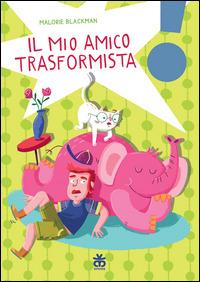 Il mio amico trasformista - Malorie Blackman - Libro Sinnos 2014, Leggimi! | Libraccio.it