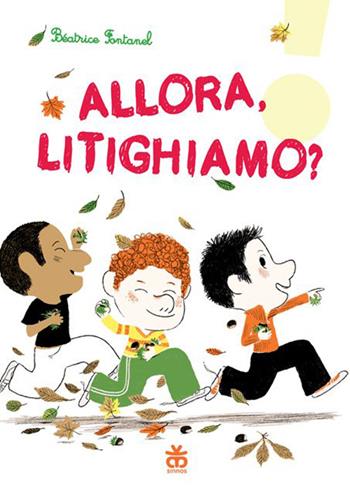 Allora, litighiamo? - Béatrice Fontanel - Libro Sinnos 2015, Leggimi! | Libraccio.it