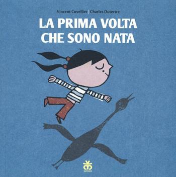 La prima volta che sono nata - Vincent Cuvellier, Charles Dutertre - Libro Sinnos 2016, I tradotti | Libraccio.it