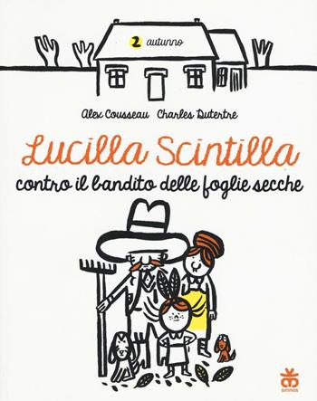 Lucilla Scintilla contro il bandito delle foglie secche. Ediz. a colori - Alex Cousseau - Libro Sinnos 2017, Avventura di primavera | Libraccio.it