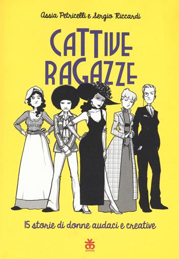 Cattive ragazze. 15 storie di donne audaci e creative - Assia Petricelli, Sergio Riccardi - Libro Sinnos 2017, Leggimi! | Libraccio.it