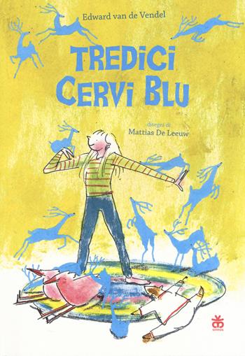 Tredici cervi blu. Ediz. illustrata - Edward Van de Vendel - Libro Sinnos 2017, Narratori | Libraccio.it