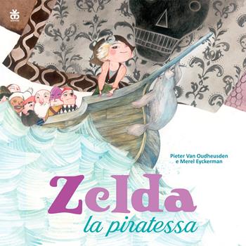 Zelda la piratessa. Ediz. a colori - Pieter Van Oudheusden - Libro Sinnos 2018, I tradotti | Libraccio.it