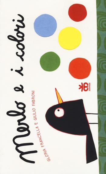 Merlo e i colori - Gloria Francella, Giulio Fabroni - Libro Sinnos 2018, Nidi | Libraccio.it